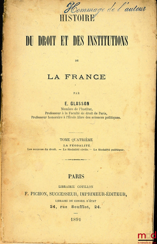 GLASSON (Ernest) – HISTOIRE DU DROIT ET DES INSTITUTIONS DE LA FRANCE, t. IV [seul] : La féodalité - Les source du droit, La féodalité civile, La féodalité politique
