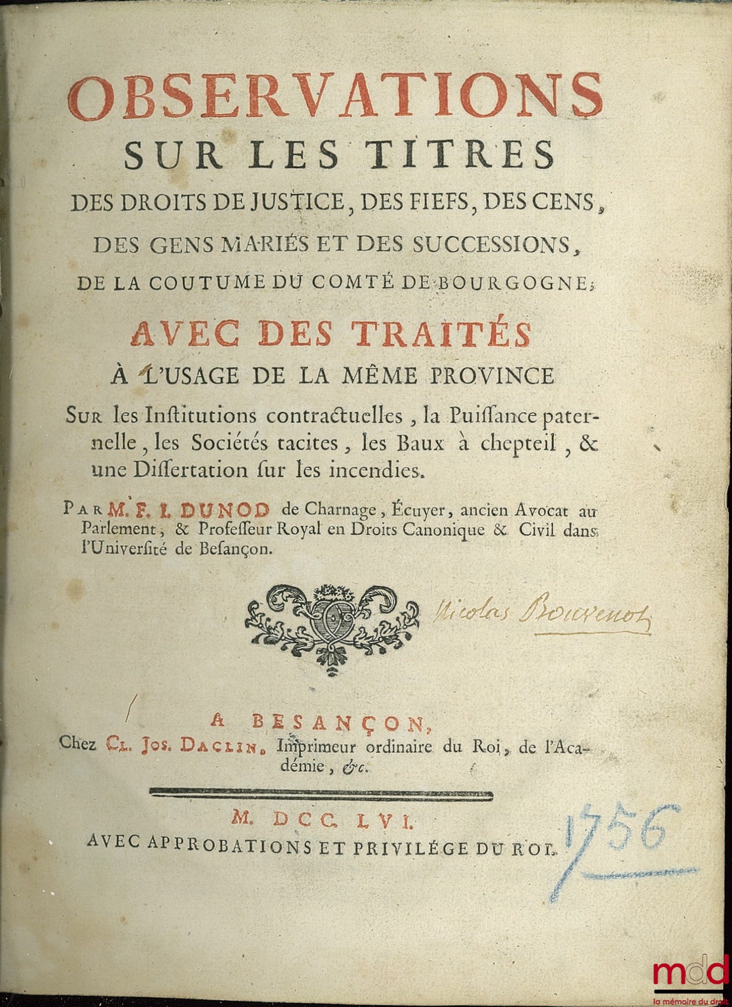 DUNOD DE CHARNAGE (François Ignace) – OBSERVATIONS SUR LES TITRES DES DROITS DE JUSTICE, DES FIEFS, DES CENS, DES GENS MARIÉS ET DES SUCCESSIONS, DE LA COUTUME DU COMTÉ DE BOURGOGNE, AVEC LES TRAITÉS À L’USAGE DE LA MÊME PROVINCE SUR LES INSTITUTIONS CONT