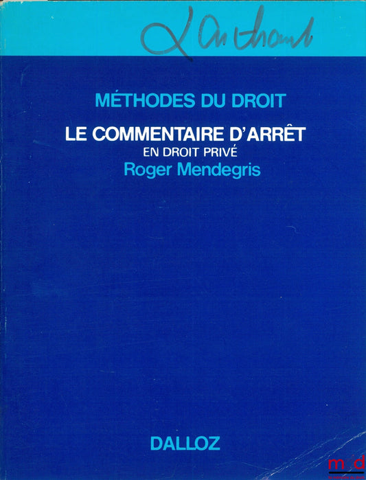 MENDEGRIS (Roger) – CASE COMMENTARY IN PRIVATE LAW, Methods and Examples, 3rd printing, Methods of Law series