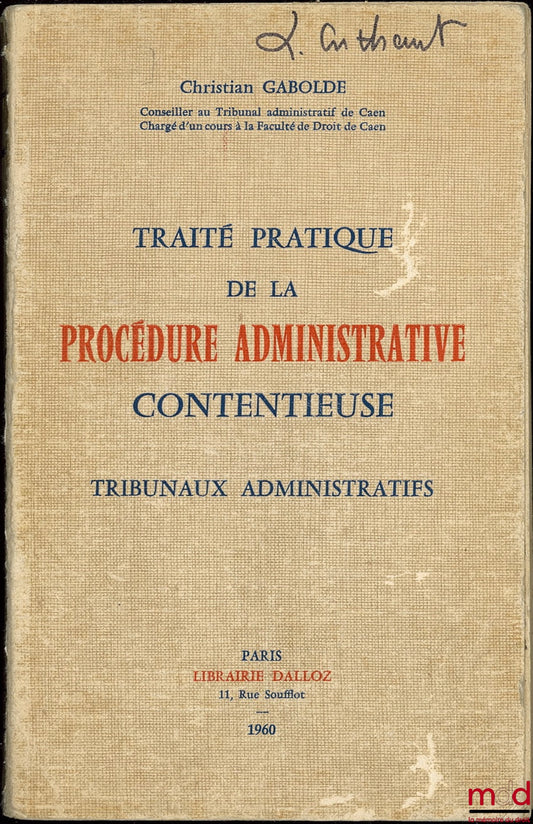GABOLDE (Christian) – TRAITÉ PRATIQUE DE LA PROCÉDURE ADMINISTRATIVE CONTENTIEUSE, TRIBUNAUX ADMINISTRATIFS