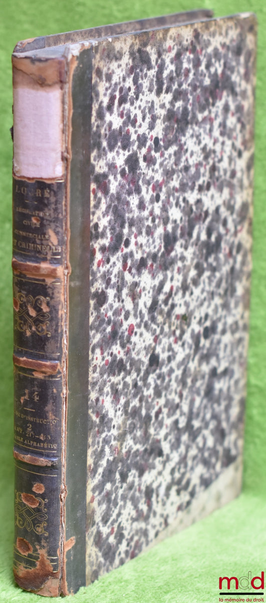 LOCRÉ (le Baron de) – LÉGISLATION CIVILE, COMMERCIALE ET CRIMINELLE OU COMMENTAIRE ET COMPLÉMENT DES CODES FRANÇAIS, tome 14