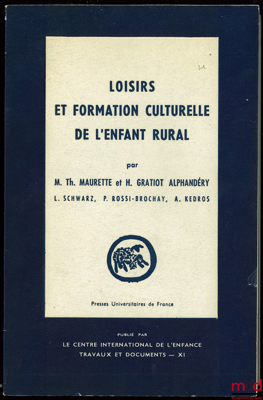 [Centre International de l’Enfance] – LOISIRS ET FORMATION CULTURELLE DE L’ENFANT RURAL. Les loisirs culturels des enfants de régions rurales isolées. Enquête du Centre International de l’Enfance dirigée par M.-Th. MAURETTE et H. GRATIOT-ALPHANDÉRIÈ avec