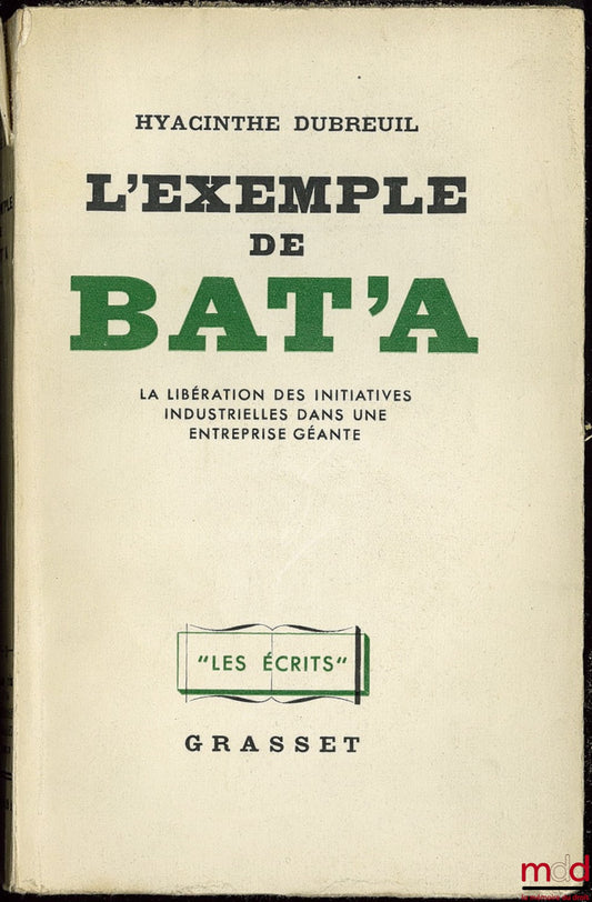 DUBREUIL (Hyacinthe) – L’EXEMPLE DE BAT’A. La libération des initiatives industrielles dans une entreprise géante, coll. “Les écrits”