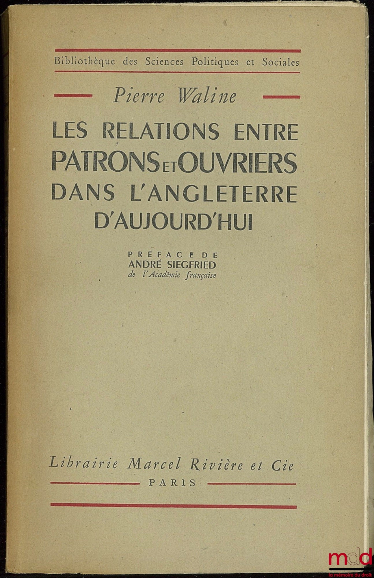 WALINE (Pierre) – LES RELATIONS ENTRE PATRONS ET OUVRIERS DANS L’ANGLETERRE D’AUJOURD’HUI, Préface de André Siegfried, Bibl. des sc. po. et soc.