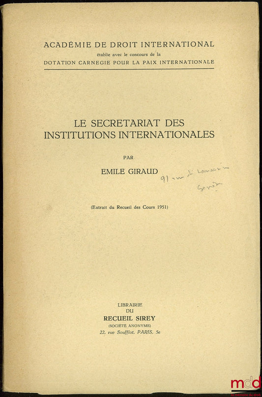 GIRAUD (Émile) – LE SECRÉTARIAT DES INSTITUTIONS INTERNATIONALES, extrait du Recueil des Cours 1951 de l’Académie de droit international