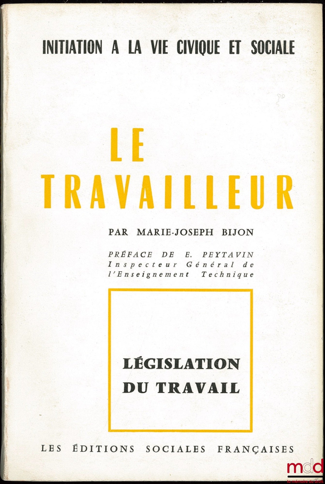 BIJON (Marie-Joseph) – LE TRAVAILLEUR, coll. Législation du travail, série Initiation à la vie civique et sociale, Préface de E. Peytavin