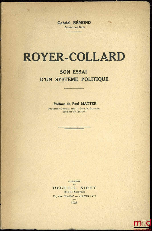 RÉMOND (Gabriel) – ROYER-COLLARD, HIS ESSAY ON A POLITICAL SYSTEM, Preface by Paul Matter