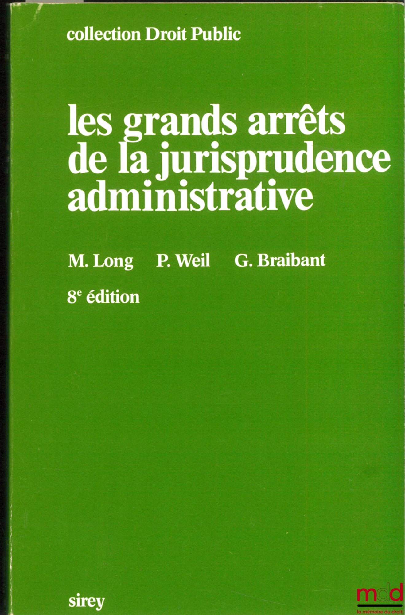 [GAJA], LONG (Marceau), WEIL (Prosper) et BRAIBANT (Guy) – LES GRANDS ARRÊTS DE LA JURISPRUDENCE ADMINISTRATIVE, 6ème éd., coll. Sirey Droit public