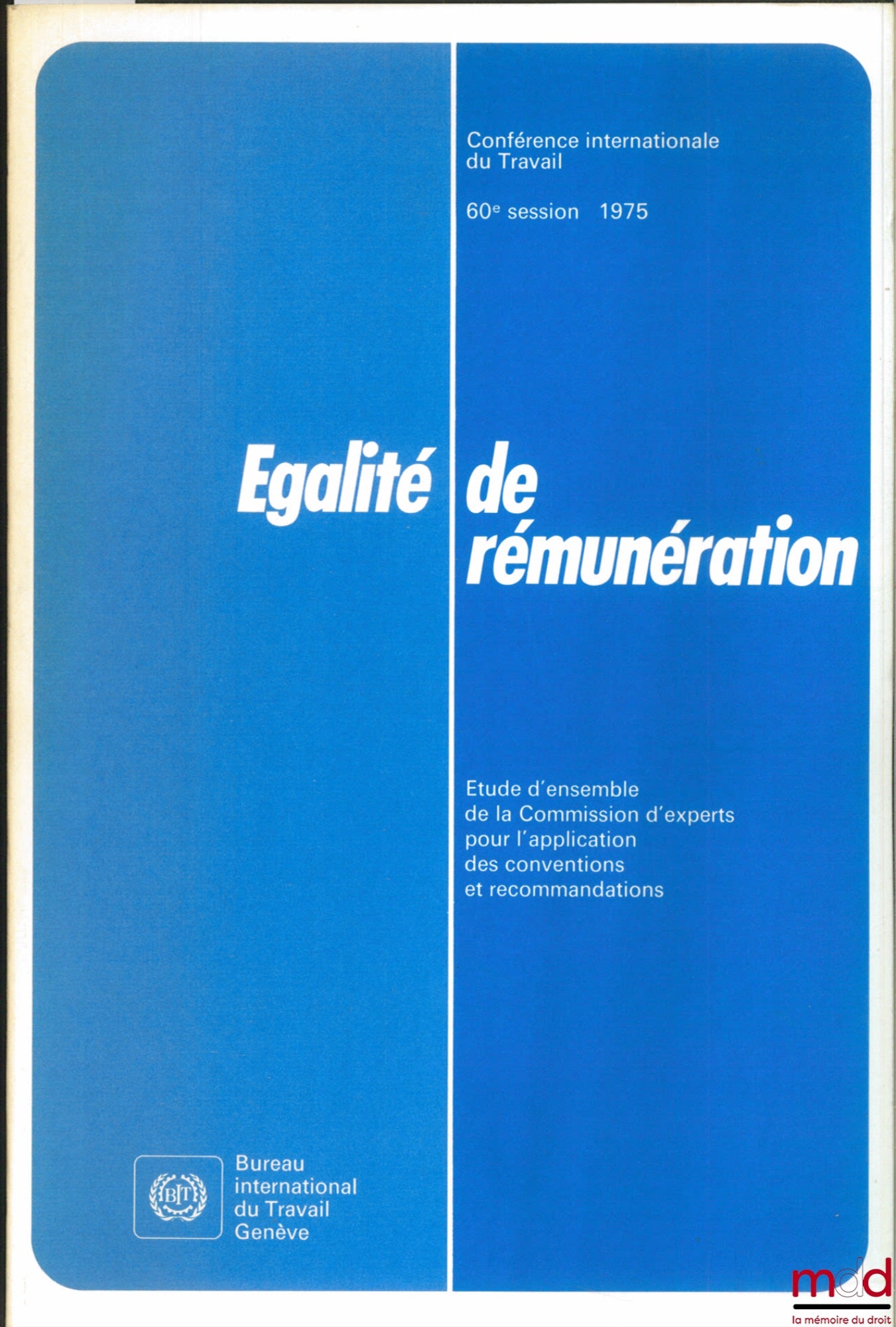 Colloque – ÉGALITÉ DE RÉMUNÉRATION, Étude d’ensemble de la Commission d’experts pour l’application des conventions et recommandations. Conférence internationale du Travail, 60ème session 1975