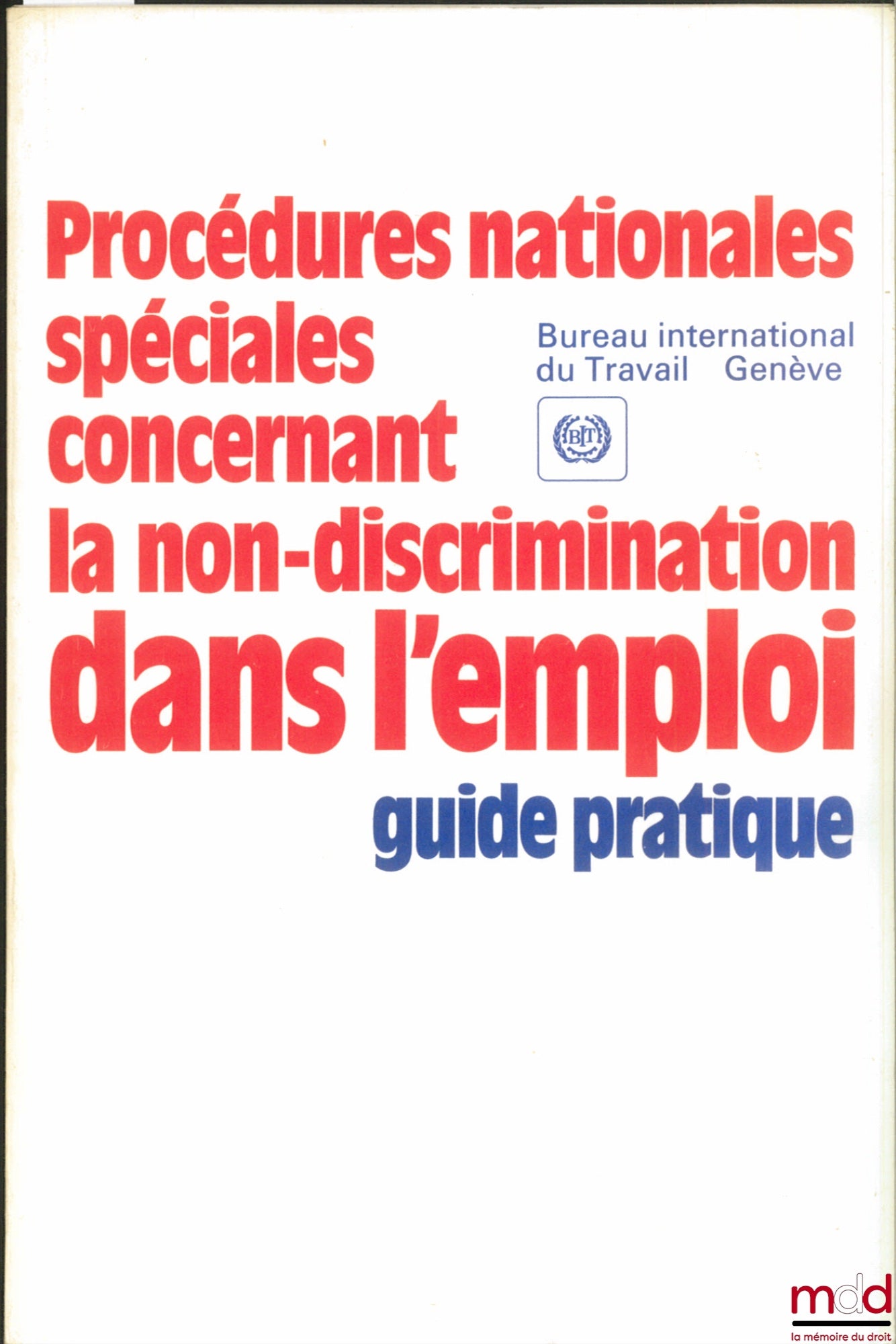 [Collectif] – PROCÉDURE NATIONALES SPÉCIALES CONCERNANT LA NON-DISCRIMINATION DANS L’EMPLOI. GUIDE PRATIQUE du Bureau international du Travail de Genève