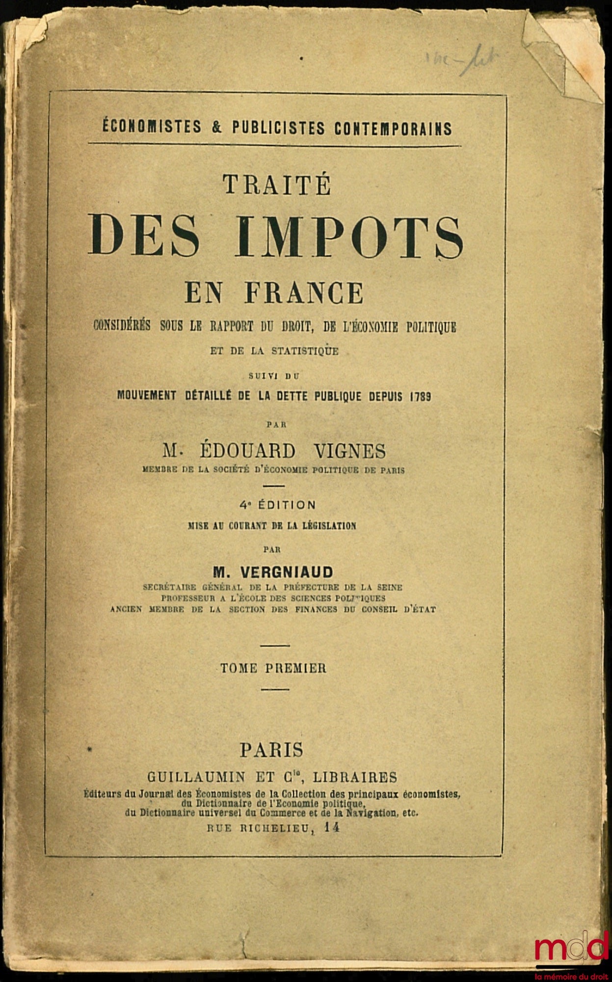 VIGNES (Édouard) – TRAITÉ DES IMPÔTS EN FRANCE considérés sous le rapport du droit, de l’économie politique et de la statistique suivi du mouvement détaillé de la dette publique depuis 1789, t. I [seul], 4ème éd. mise au courant par M. Vergniaud