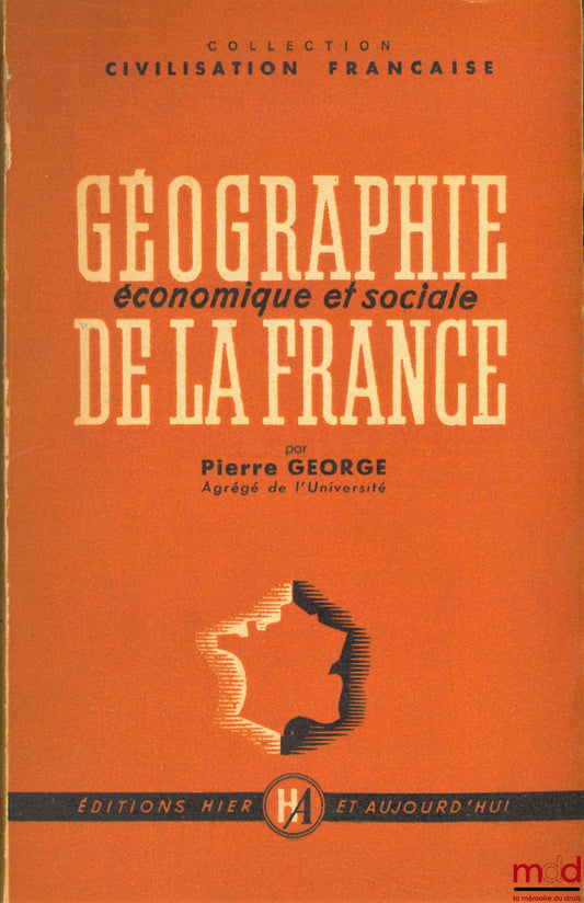 GEORGE (Pierre) – GÉOGRAPHIE ÉCONOMIQUE ET SOCIALE DE LA FRANCE, coll. Civilisation française