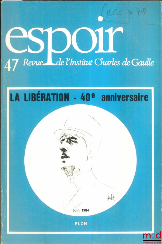 [Périodique] – LA LIBÉRATION - 40e ANNIVERSAIRE, ESPOIR n° 47 de Juin 1984, Revue de l’Institut Charles de Gaulle
