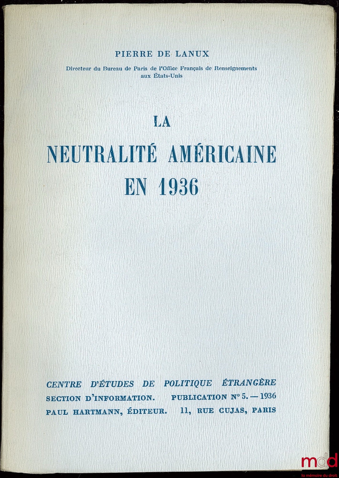 LANUX (Pierre de) – LA NEUTRALITÉ AMÉRICAINE EN 1936, publication du Centre d’études de politique étrangère, Section d’information, n° 5 - 1936