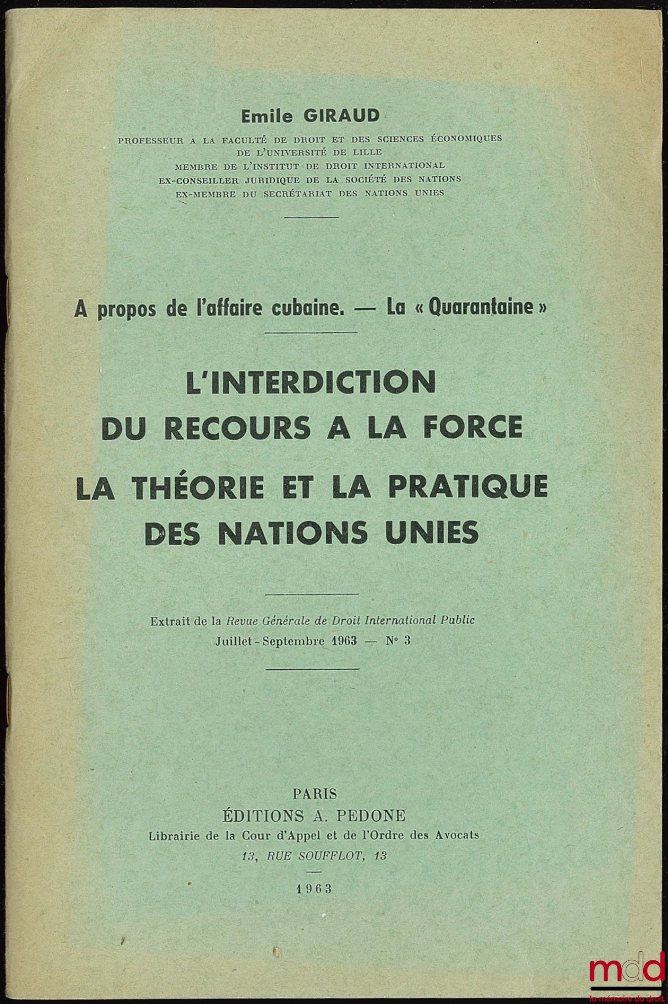 GIRAUD (Émile) – ON THE CUBAN AFFAIR. - THE “QUARANTINE”. PROHIBITION OF THE USE OF FORCE. THE THEORY AND PRACTICE OF THE UNITED NATIONS, excerpt from the Revue Générale de Droit International Public, July-September 1963, No. 3