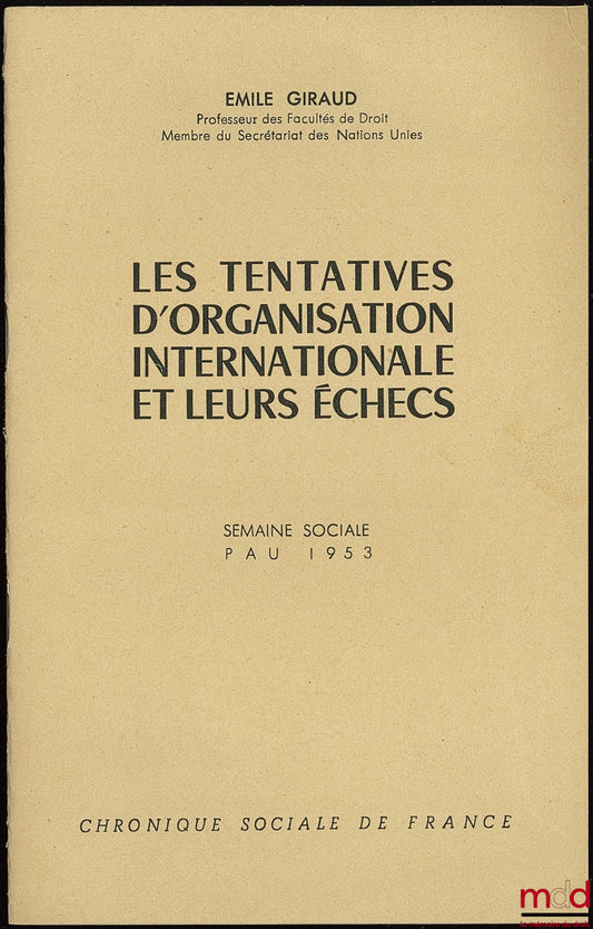 GIRAUD (Émile) – LES TENTATIVES D’ORGANISATION INTERNATIONALE ET LEURS ÉCHECS, Intervention de l’auteur à l’occasion de la Semaine sociale, Pau 1953