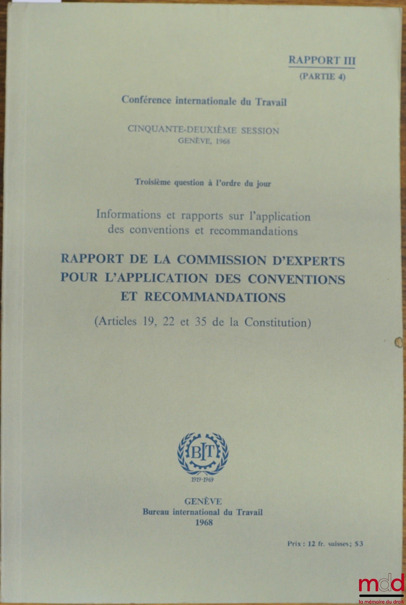 Colloque – RAPPORT DE LA COMMISSION D’EXPERTS POUR L’APPLICATION DES CONVENTIONS ET RECOMMANDATIONS (Articles 19, 22 et 35 de la Constitution), conférence internationale du Travail, 52ème session, Genève 1968, rapport III, partie 4