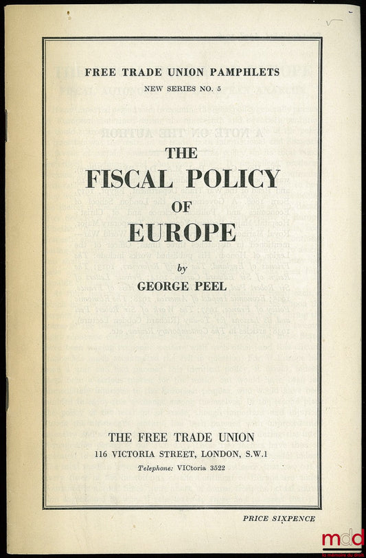 PEEL (George) – THE FISCAL POLICY OF EUROPE, Free Trade Union Pamphlets, new series n° 5