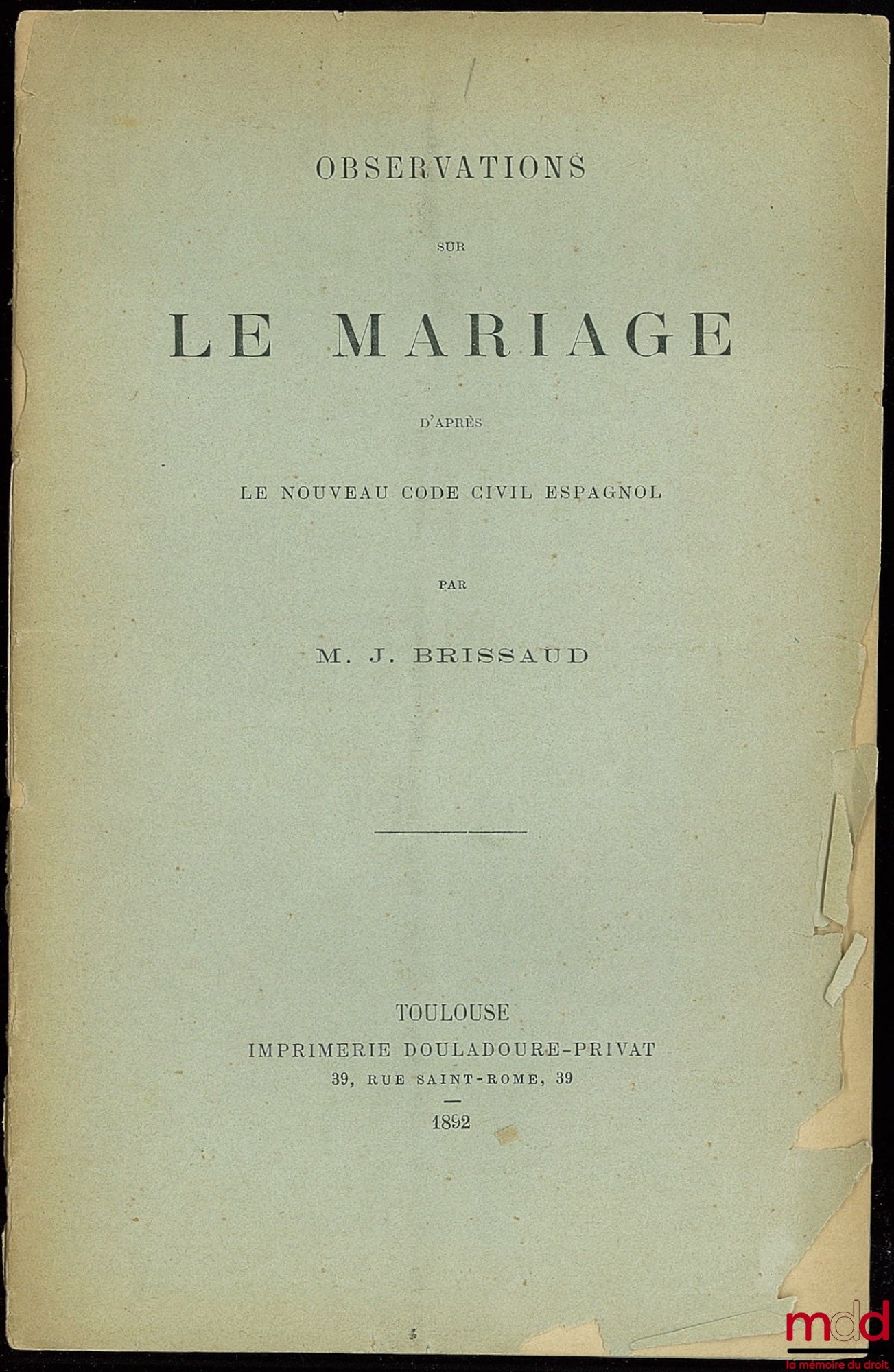 BRISSAUD (M. J) – OBSERVATIONS SUR LE MARIAGE, d’après le nouveau Code civil espagnol, extrait des Mémoires de l’Académie des sciences, inscriptions et belles-lettres de Toulouse, 9ème série, t. IV, 1892