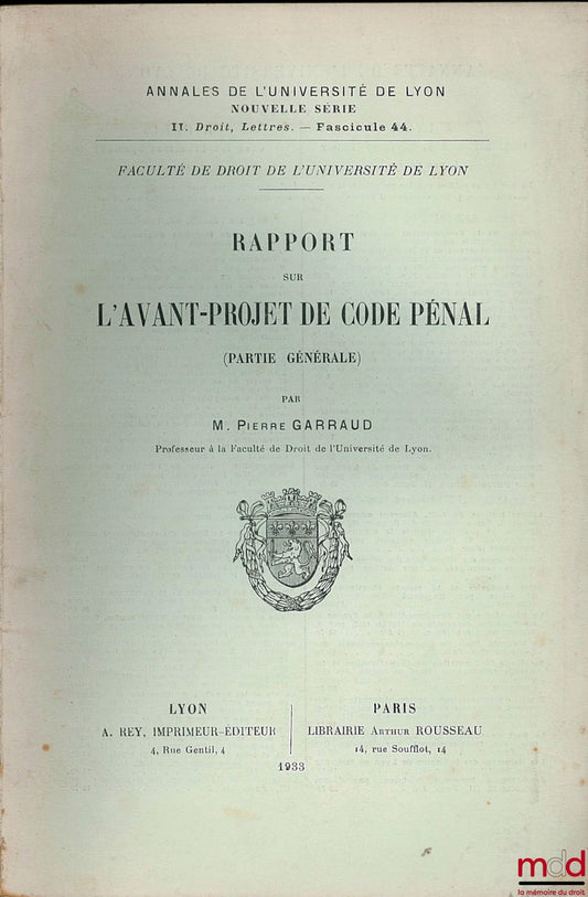 GARRAUD (Pierre) – REPORT ON THE DRAFT CRIMINAL CODE (GENERAL PART), Annals of the University of Lyon, new series, II. Law, Letters. - fasc. 44