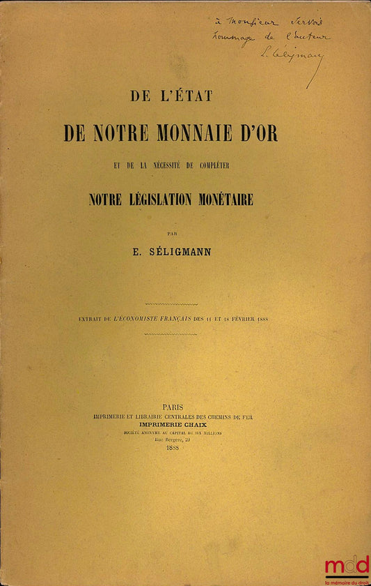 SELIGMAN (Edmond) – DE L’ÉTAT DE NOTRE MONNAIE D’OR ET DE LA NÉCESSITÉ DE COMPLÉTER NOTRE LÉGISLATION MONÉTAIRE, extrait de l’Économiste français des 11 et 18 février 1888