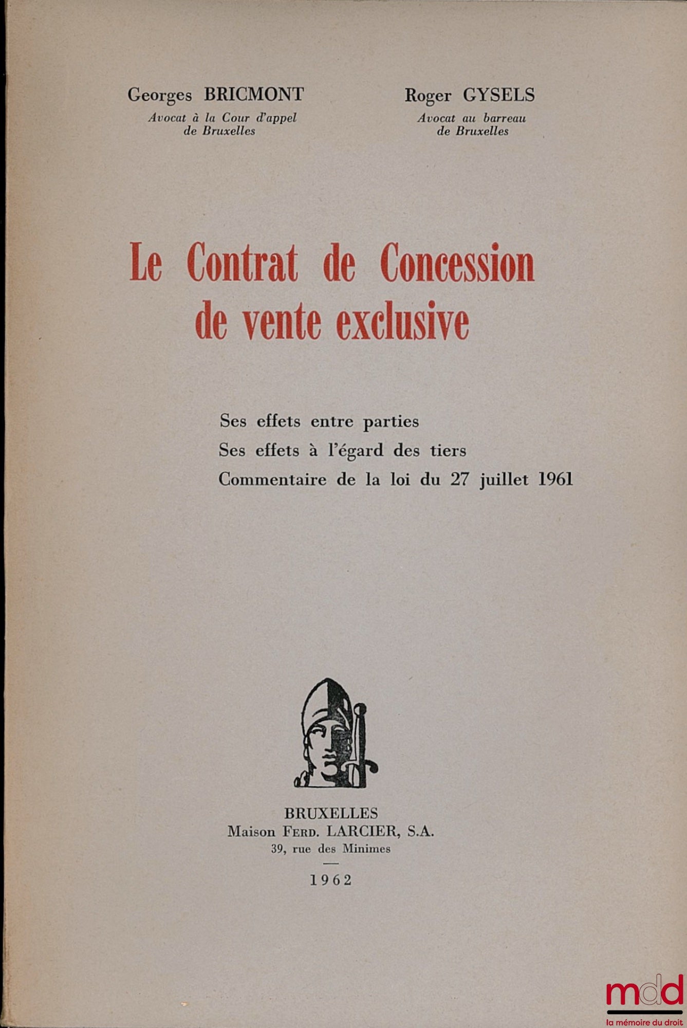 BRICMONT (Georges) et GYSELS (Roger) – LE CONTRAT DE CONCESSION DE VENTE EXCLUSIVE. Ses effets entre parties. Ses effets à l’égard des tiers. Commentaire de la loi du 27 juillet 1961