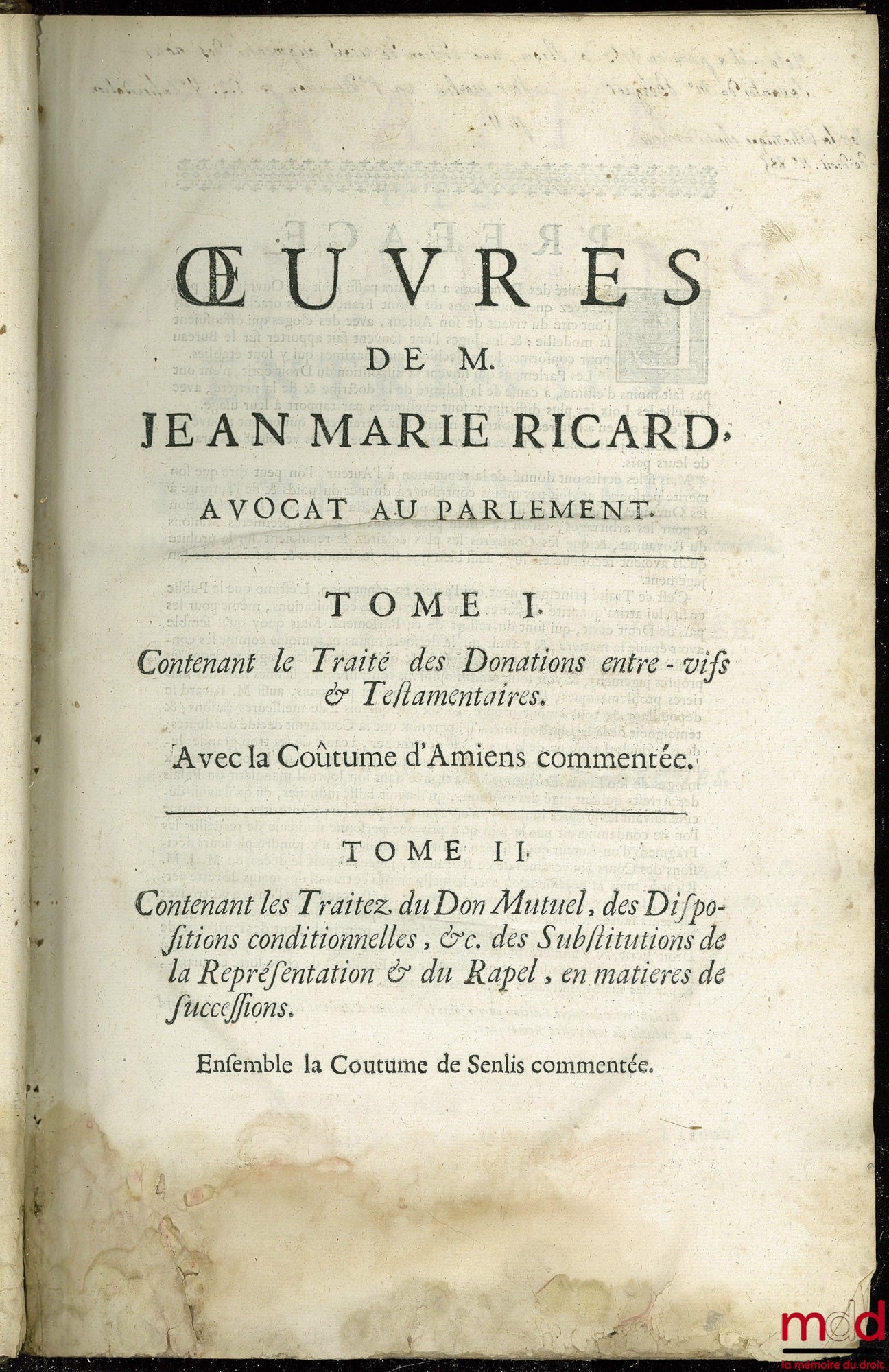 RICARD (Jean-Marie) – ŒUVRES DE M. JEAN MARIE RICARD. T. I : TRAITÉ DES DONATIONS ENTRE-VIFS ET TESTAMENTAIRES, AVEC LA COUTUME D’AMIENS commentée par le même auteur, dernière éd. augmentée de nouvelles remarques T. II : LES TRAITÉZ DU DON MUTUEL, DES DIS