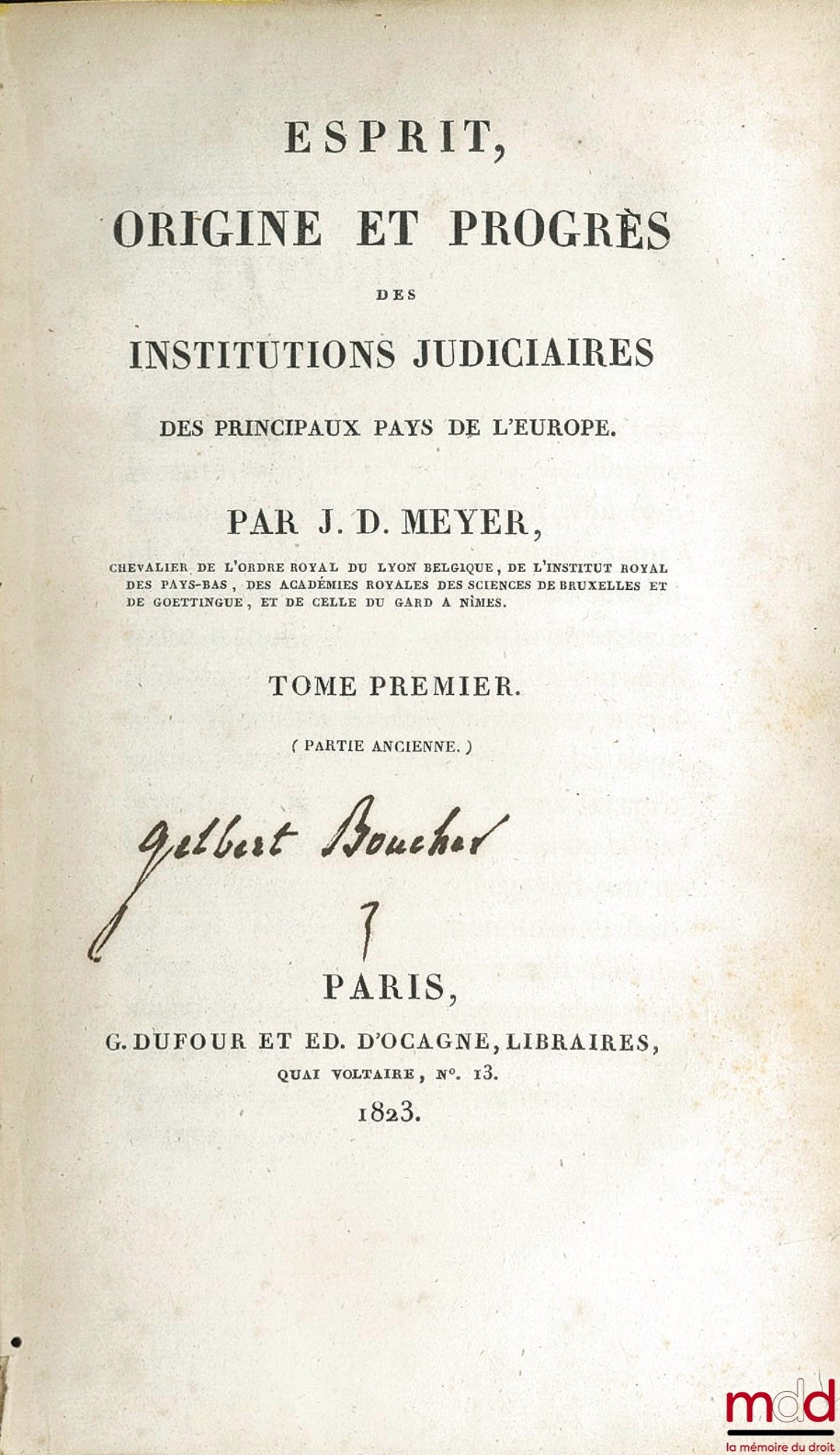 MEYER (Jonas Daniel) – ESPRIT, ORIGINE ET PROGRÈS DES INSTITUTIONS JUDICIAIRES DES PRINCIPAUX PAYS DE L’EUROPE, 2nd éd.