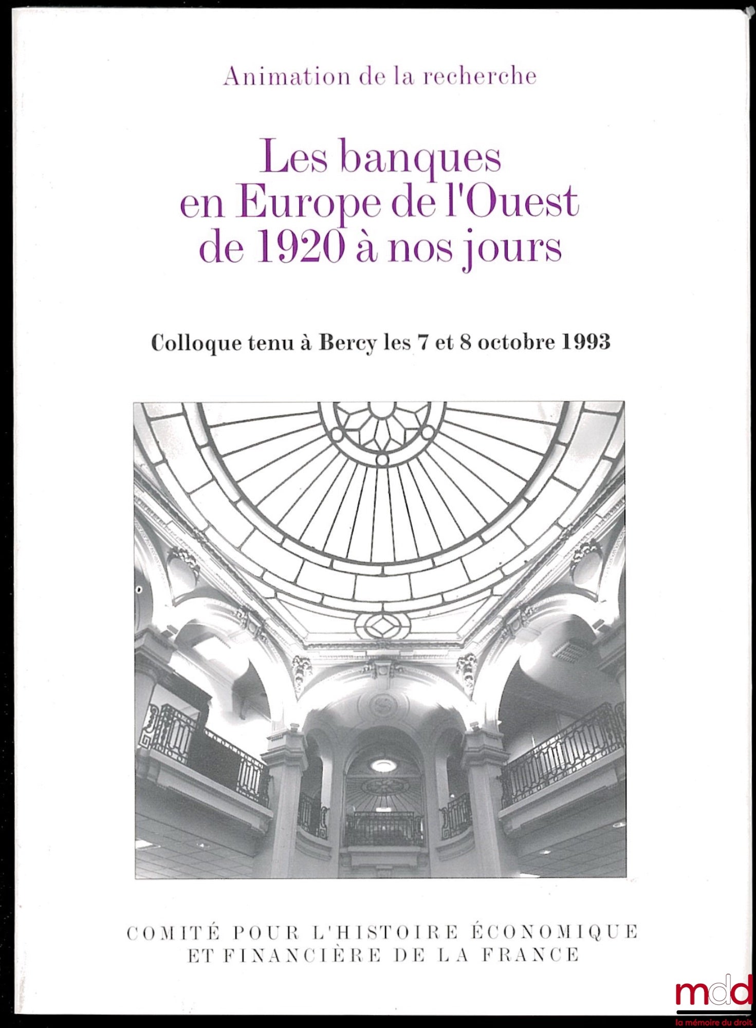 [Colloque] – LES BANQUES EN EUROPE DE L’OUEST DE 1920 À NOS JOURS, colloque tenu à Bercy les 7 et 8 octobre 1993, coll. Histoire économique et financière de la France, Animation et recherche du Ministère de l’économie et des finances