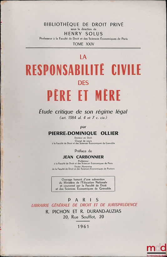 OLLIER (Pierre-Dominique) – LA RESPONSABILITÉ CIVILE DES PÈRE ET MÈRE, Étude critique de son régime légal (art. 1384 al. 4 et 7 c. civ.), Préface de Jean Carbonnier, Bibl. de droit privé, t. XXIV