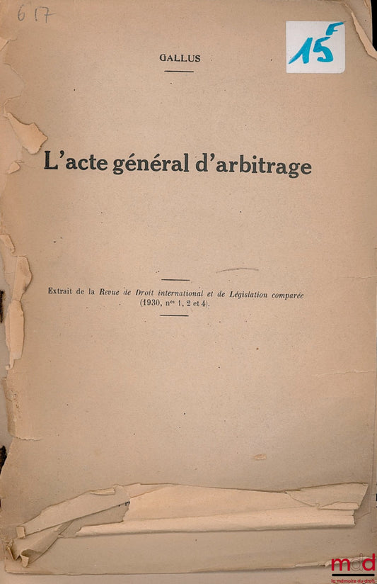 GALLUS – L’ACTE GÉNÉRAL D’ARBITRAGE, extrait de la Revue de Droit International et de Législation comparée (n° 1, 2 & 4)