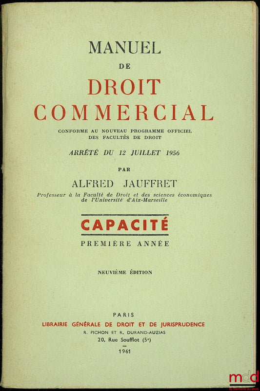 JAUFFRET (Alfred) – MANUEL DE DROIT COMMERCIAL conforme au nouveau programme officiel des facultés de droit, Arrêté du 12 juillet 1956, Capacité 1re année 9e éd.