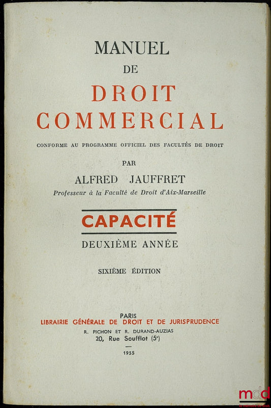 JAUFFRET (Alfred) – MANUEL DE DROIT COMMERCIAL conforme au nouveau programme officiel des facultés de droit, Capacité 2e année, 6e éd.