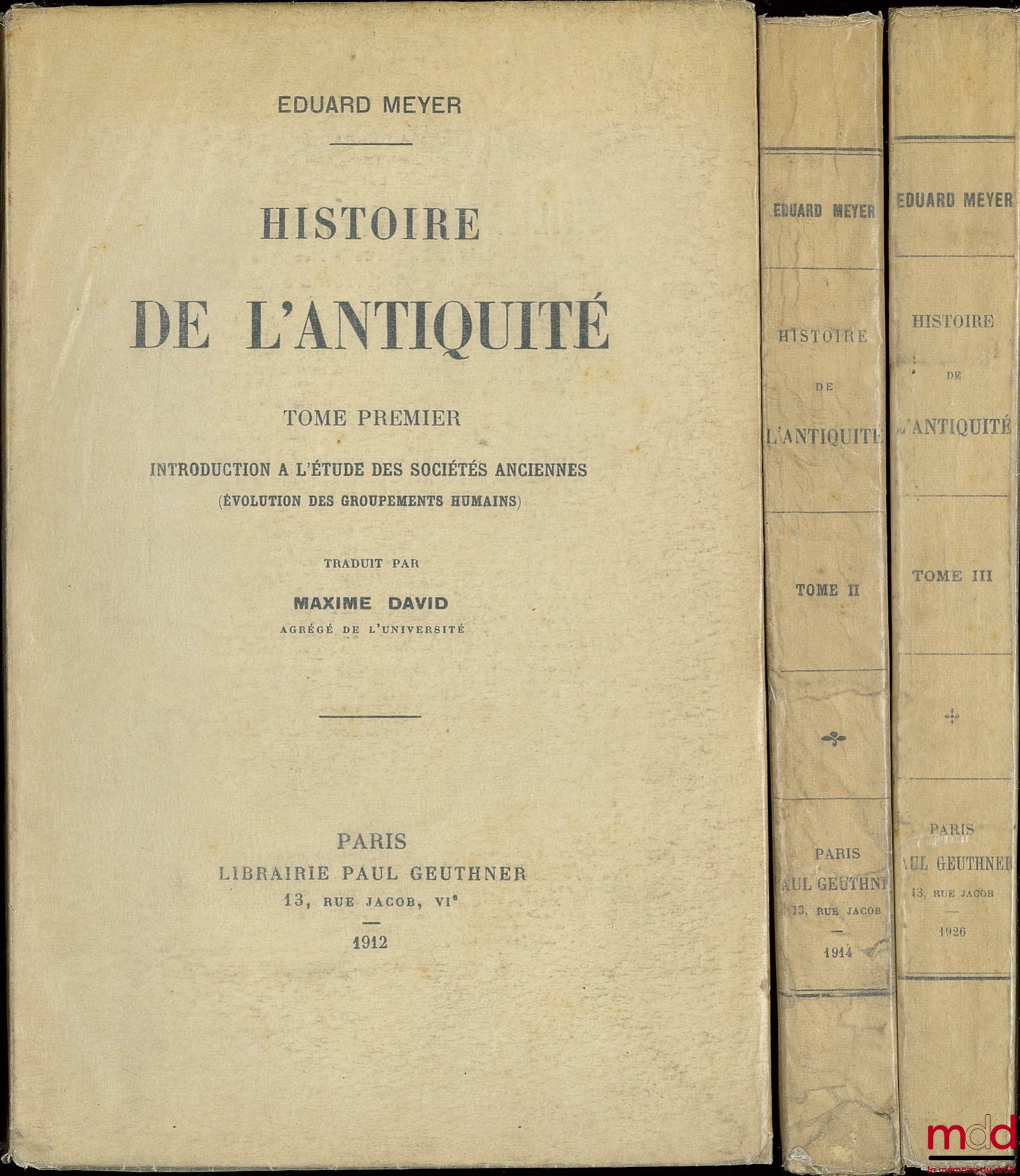 MEYER (Eduard) – HISTOIRE DE L’ANTIQUITÉ, traduit par Maxime DAVID, Introduction à l’étude des sociétés anciennes, évolution des groupements humains (t. I) ; l’Egypte jusqu’à l’époque des Hyksos (t. II) ; la Babylonie et les Sémites jusqu’à l’époque cassi