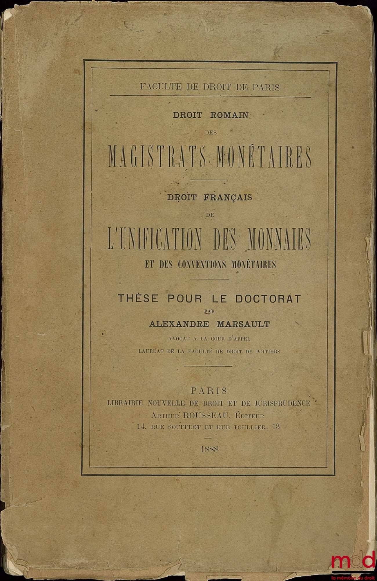 MARSAULT (Alexandre) – MONETARY MAGISTRATES (Roman Law); ON THE UNIFICATION OF CURRENCIES AND MONETARY CONVENTIONS (French Law), Doctoral Thesis, Faculty of Law of Paris