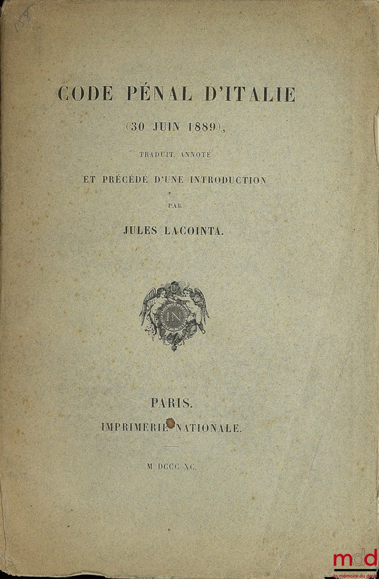 LACOINTA (Jules) – ITALIAN PENAL CODE JUNE 30, 1889, translated, annotated and preceded by an introduction