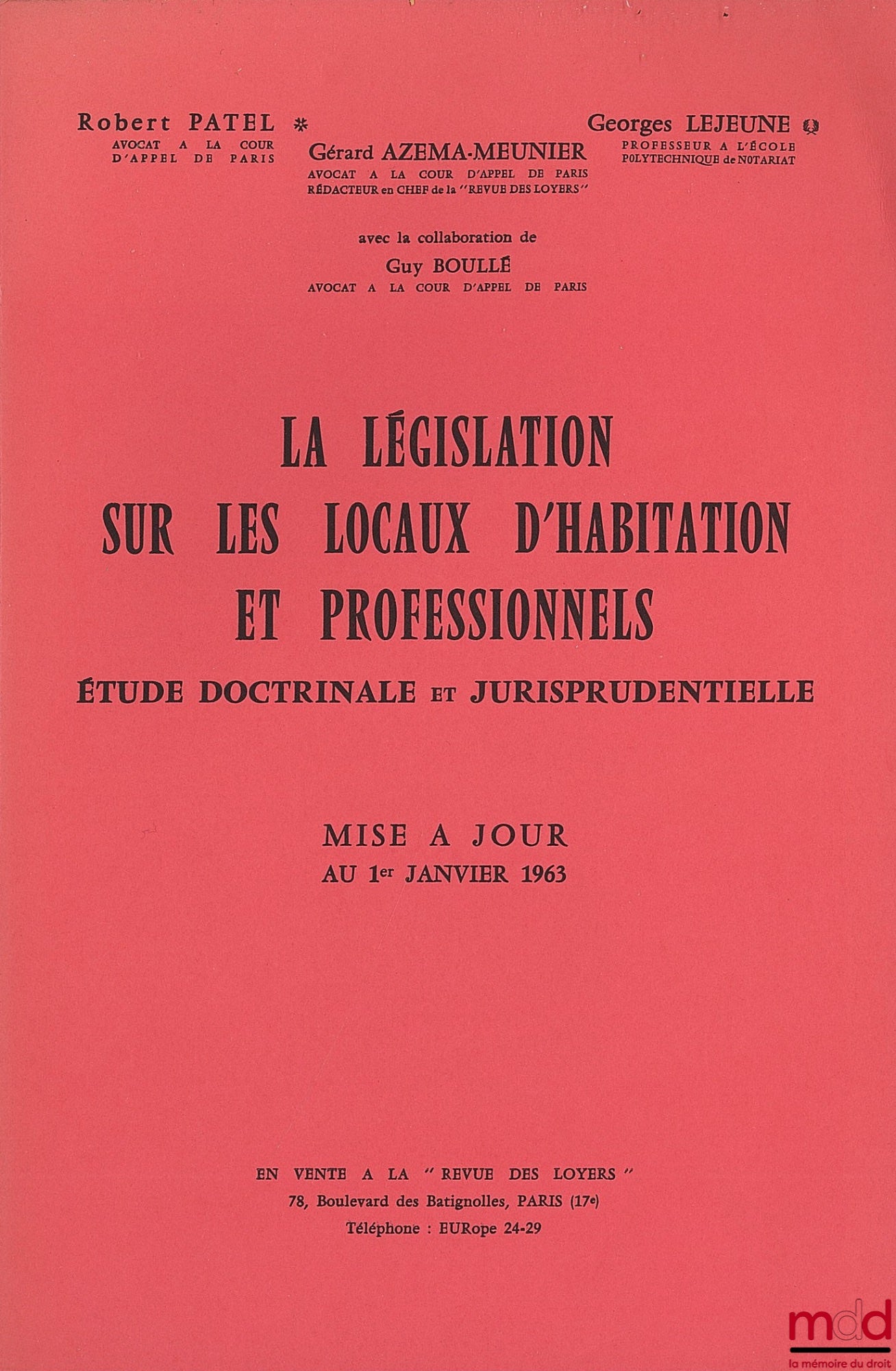 PATEL (Robert), LEJEUNE (Georges) et AZEMA-MEUNIER (Gérard) – LA LÉGISLATION SUR LES LOCAUX D’HABITATION ET PROFESSIONNELS. Étude doctrinale et jurisprudentielle, mise à jour au 1er janvier 1963