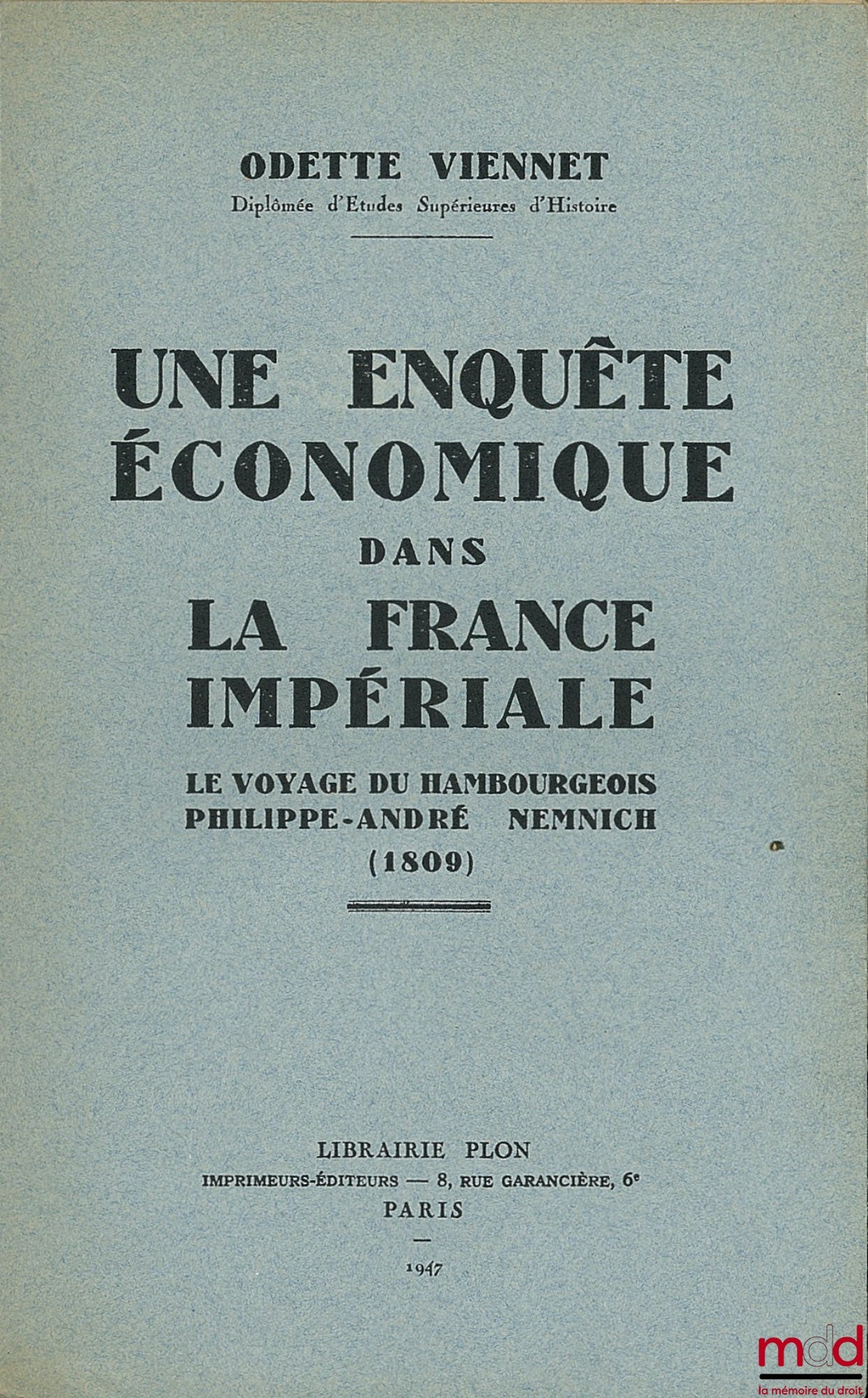 VIENNET (Odette) – UNE ENQUÊTE ÉCONOMIQUE DANS LA FRANCE IMPÉRIALE, Le voyage du hambourgeois Philippe-André Nemnich (1809)