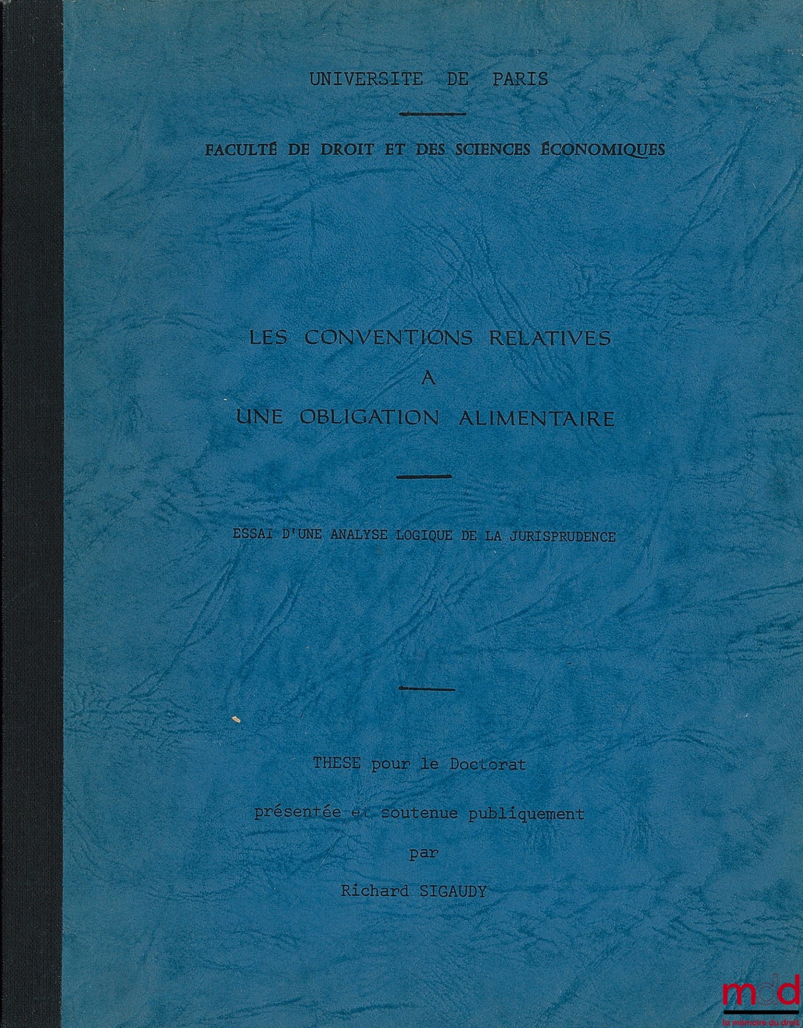 SIGAUDY (Richard) – LES CONVENTIONS RELATIVES À UNE OBLIGATION ALIMENTAIRE, Essai d’une analyse logique de la jurisprudence, Thèse de Doctorat, Jury : M. CHEVALLIER, M. le Doyen CARBONNIER, M. JAMBU-MERLIN
