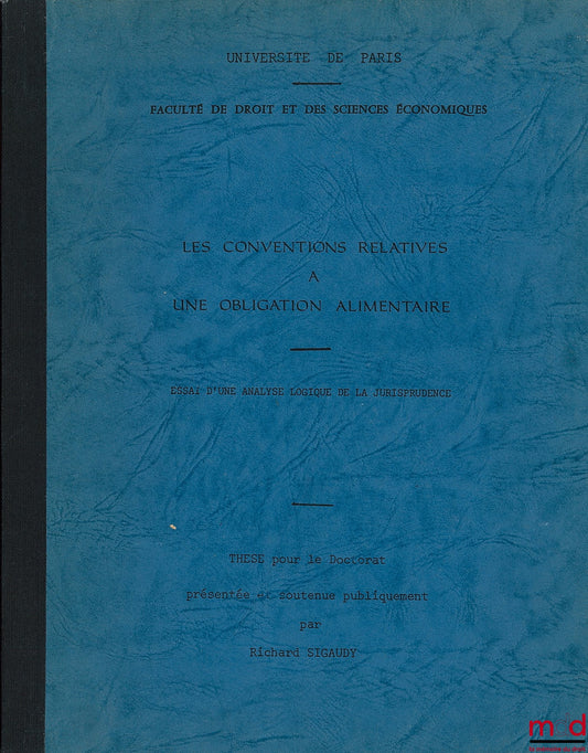 SIGAUDY (Richard) – LES CONVENTIONS RELATIVES À UNE OBLIGATION ALIMENTAIRE, Essai d’une analyse logique de la jurisprudence, Thèse de Doctorat, Jury : M. CHEVALLIER, M. le Doyen CARBONNIER, M. JAMBU-MERLIN