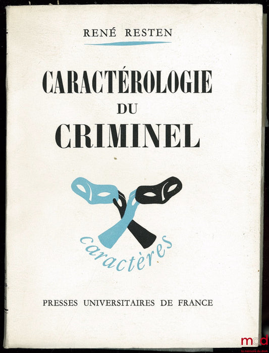 RESTEN( René) – CARACTÉROLOGIE DU CRIMINEL, Coll. Caractérologie et analyse de la personnalité, Coll. fondée par René Le Senne et dirigée par Édouard Morot-Sir