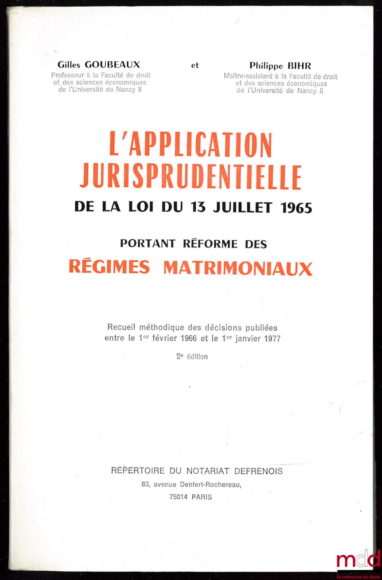 GOUBEAUX (Gilles) et BIHR (Philippe) – L’APPLICATION JURISPRUDENTIELLE DE LA LOI DU 13 JUILLET 1965 PORTANT RÉFORME DES RÉGIMES MATRIMONIAUX, Recueil méthodique des décisions publiées entre le 1er 1966 et le 1er janvier 1977, 2ème édit.