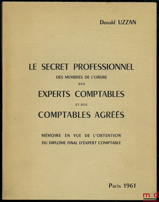 UZZAN (Donald) – PROFESSIONAL SECRECY OF MEMBERS OF THE ORDER OF CHARTERED ACCOUNTANTS AND CERTIFIED PUBLIC ACCOUNTANTS, Dissertation submitted in partial fulfillment of the requirements for the final diploma of chartered accountant, Paris 1961