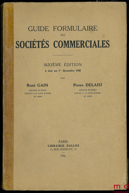 GAIN (René) and DELAISI (Pierre) – GUIDE TO FORM FOR COMMERCIAL COMPANIES, 6th ed. updated to December 1, 1945