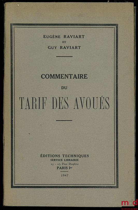 RAVIART (Eugène) et RAVIART (Guy) – COMMENTAIRE DU TARIF DES AVOUÉS DE PREMIÈRE INSTANCE ET D’APPEL commenté et appliqué, 5ème éd. entièrement refondue, mises à jour au 1er juillet 1948 et 1er novembre 1950