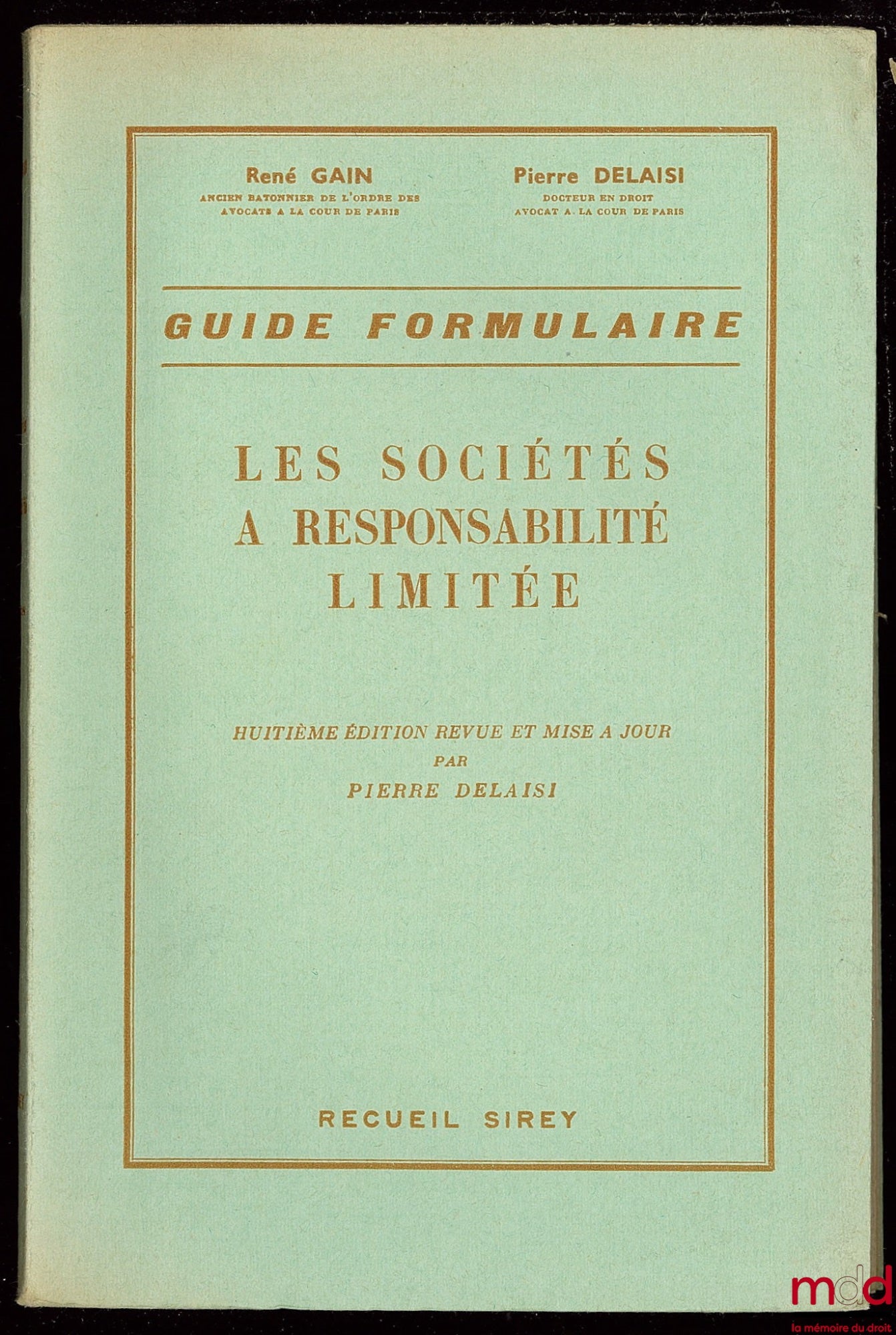 GAIN (René) et DELAISI (Pierre) – LES SOCIÉTÉS À RESPONSABILITÉ LIMITÉE, GUIDE FORMULAIRE, 8ème éd. revue et mise à jour par Pierre Delaisi
