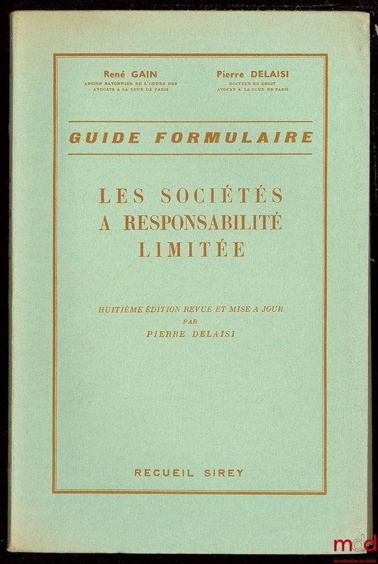 GAIN (René) et DELAISI (Pierre) – LES SOCIÉTÉS À RESPONSABILITÉ LIMITÉE, GUIDE FORMULAIRE, 8ème éd. revue et mise à jour par Pierre Delaisi