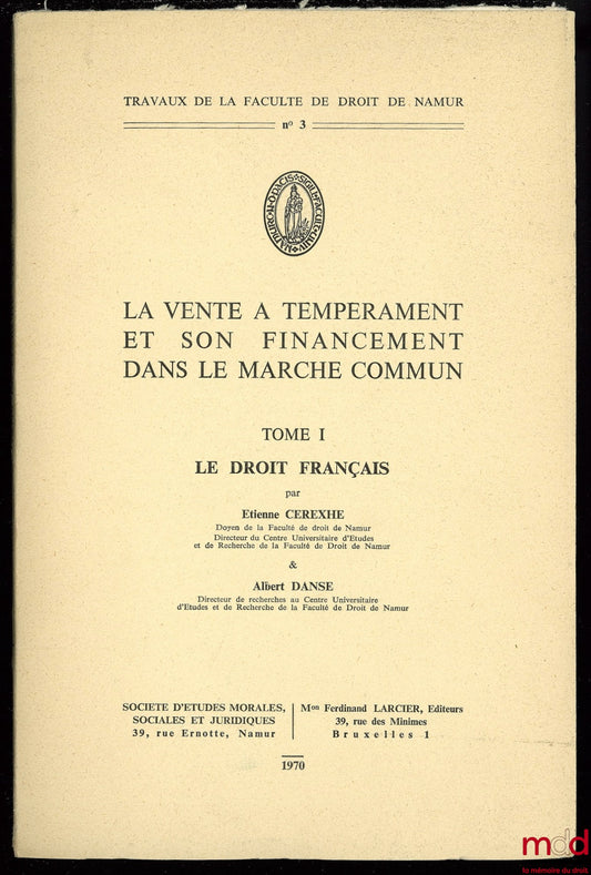 CEREXHE (Étienne) et DANSE (Albert) – LA VENTE À TEMPÉRAMENT ET SON FINANCEMENT DANS LE MARCHÉ COMMUN, t. I (uniquement) : LE DROIT FRANÇAIS, Travaux de la Faculté de droit de Namur n° 3