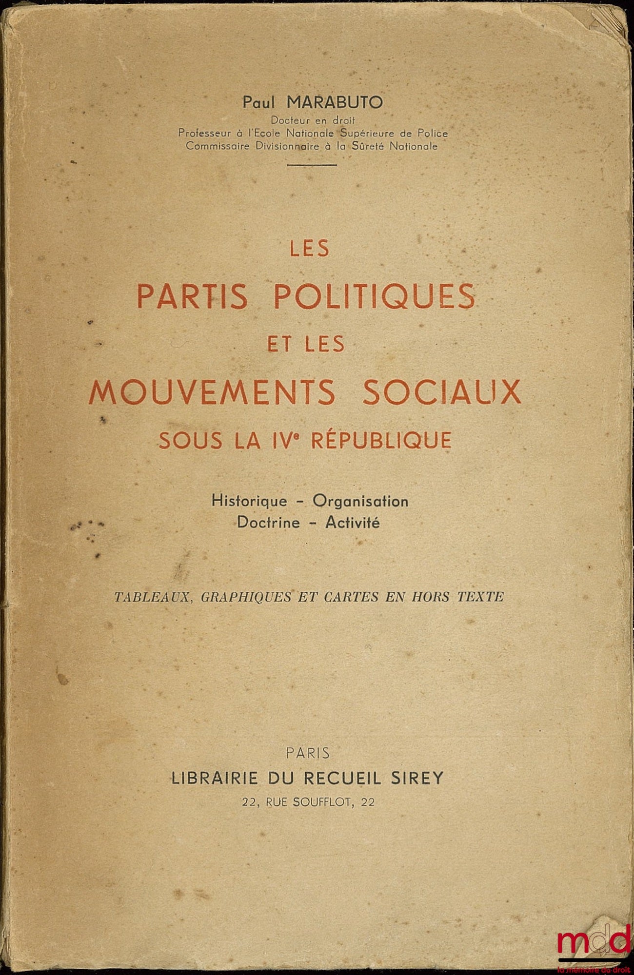 MARABUTO (Paul) – LES PARTIS POLITIQUES ET LES MOUVEMENTS SOCIAUX SOUS LA IVe RÉPUBLIQUE, Historique - Organisation - Doctrine - Activité (tableaux, graphiques et cartes en hors-texte)