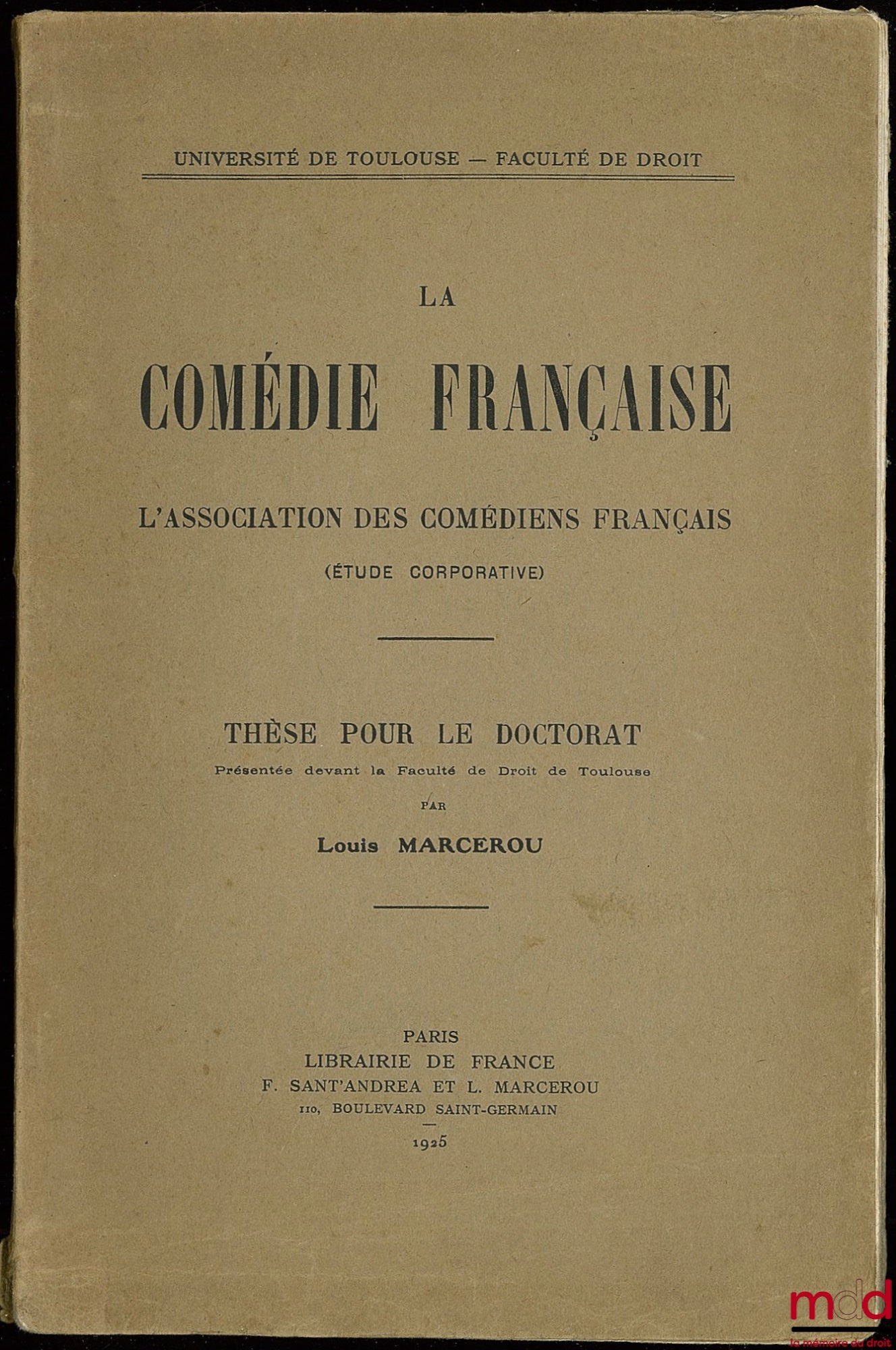 MARCEROU (Louis) – LA COMÉDIE-FRANÇAISE, L’association des comédiens français (étude corporative), Thèse pour le doctorat présentée devant la Fac. de droit de Toulouse